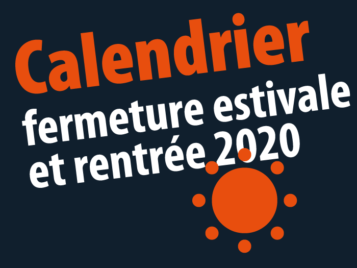 Celendrier fermeture estivale et rentrée 2020