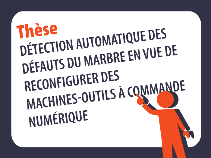 Titre de la thèse : Détection automatique des défauts du marbre en vue de reconfigurer des machines-outils à commande numérique