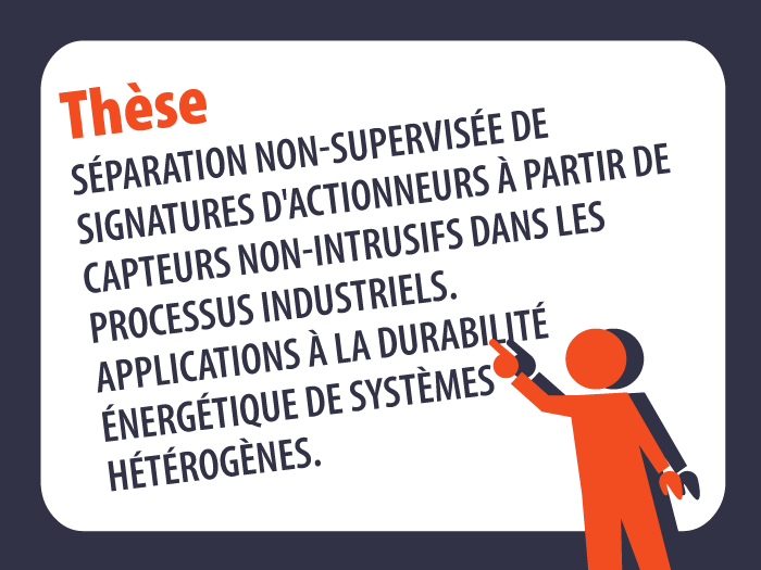 Thèse : Séparation non-supervisée de signatures d'actionneurs à partir de capteurs non-intrusifs dans les processus industriels. Applications à la durabilité énergétique de systèmes hétérogènes.